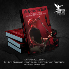 Preorder [late October 2025] FAR BEYOND ALL LIGHT - THE LIFE, DEATH AND LEGACY OF JON NÖDTVEIDT AND DISSECTION hardback book